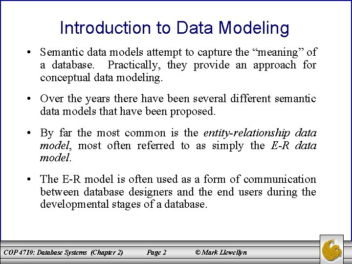 Introduction to Data Modeling • Semantic data models attempt to capture the “meaning” of