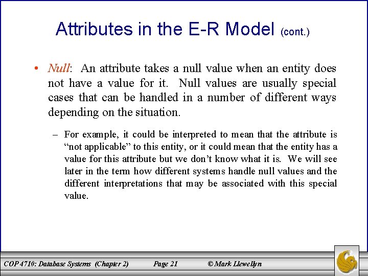 Attributes in the E-R Model (cont. ) • Null: An attribute takes a null