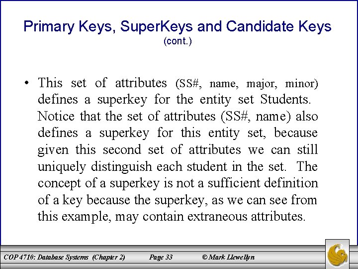 Primary Keys, Super. Keys and Candidate Keys (cont. ) • This set of attributes