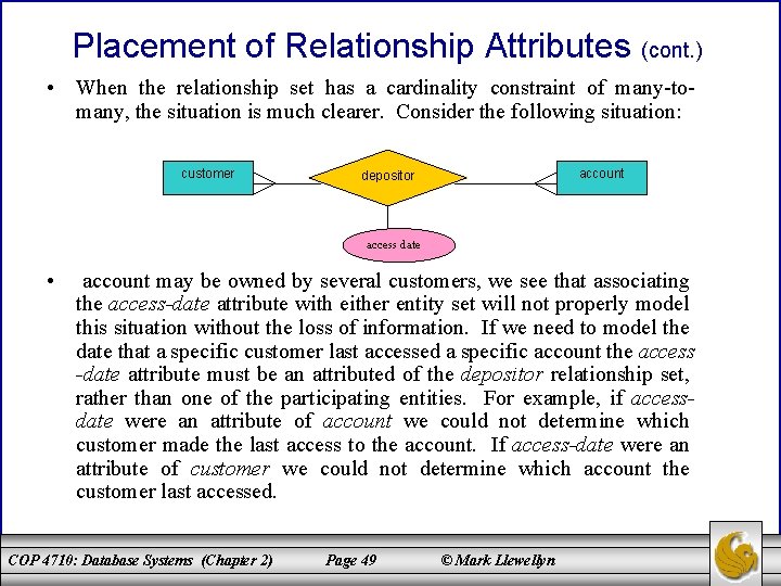 Placement of Relationship Attributes (cont. ) • When the relationship set has a cardinality