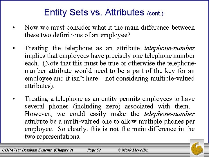 Entity Sets vs. Attributes (cont. ) • Now we must consider what it the