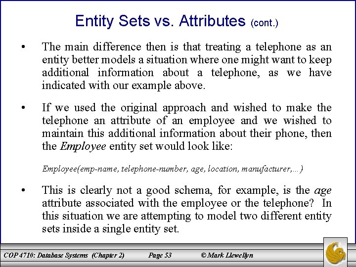 Entity Sets vs. Attributes (cont. ) • The main difference then is that treating