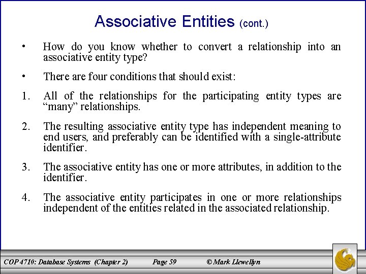 Associative Entities (cont. ) • How do you know whether to convert a relationship