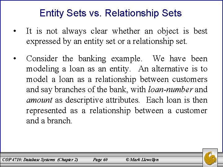 Entity Sets vs. Relationship Sets • It is not always clear whether an object