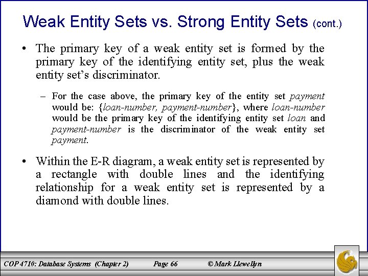 Weak Entity Sets vs. Strong Entity Sets (cont. ) • The primary key of