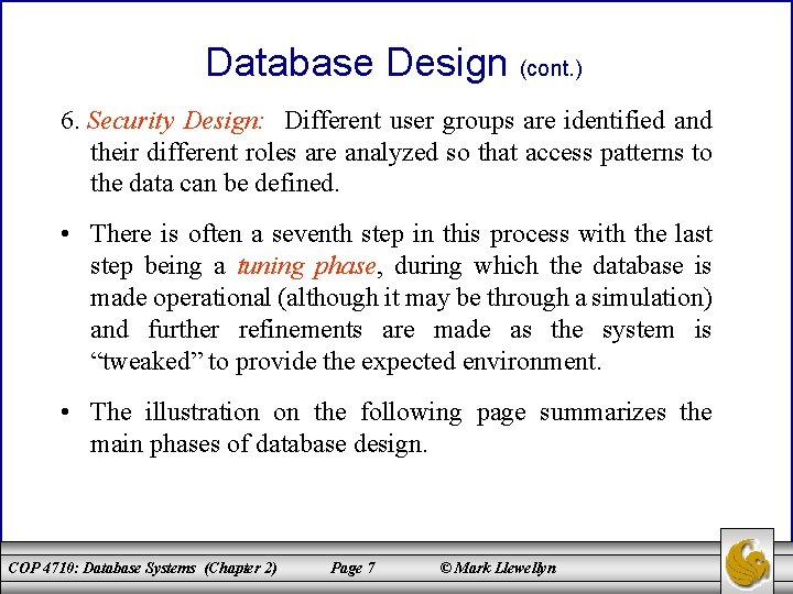 Database Design (cont. ) 6. Security Design: Different user groups are identified and their