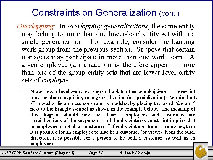 Constraints on Generalization (cont. ) Overlapping: In overlapping generalizations, the same entity may belong