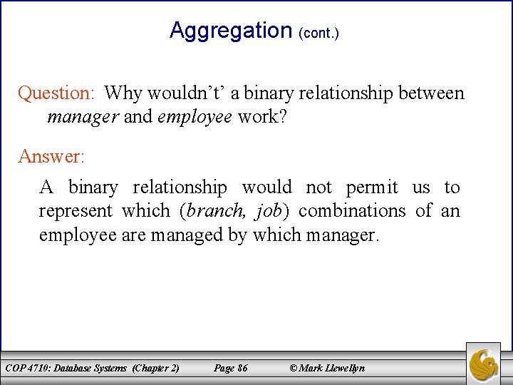 Aggregation (cont. ) Question: Why wouldn’t’ a binary relationship between manager and employee work?