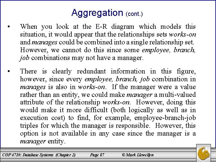 Aggregation (cont. ) • When you look at the E-R diagram which models this
