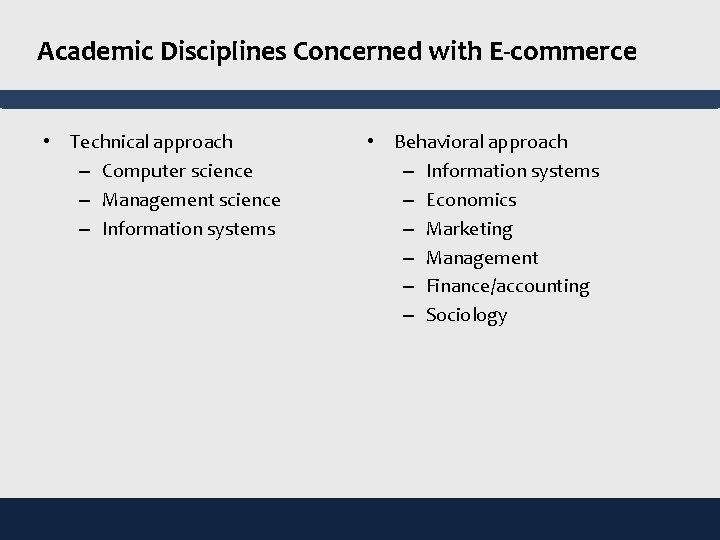 Academic Disciplines Concerned with E-commerce • Technical approach – Computer science – Management science