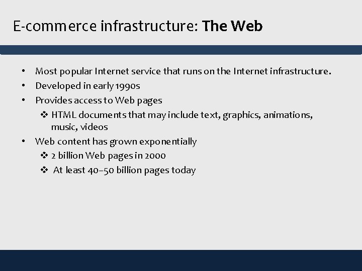 E-commerce infrastructure: The Web • Most popular Internet service that runs on the Internet