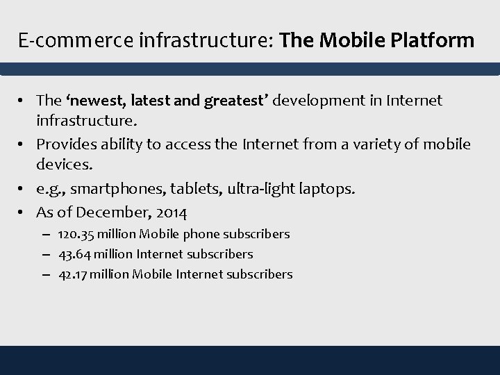 E-commerce infrastructure: The Mobile Platform • The ‘newest, latest and greatest’ development in Internet