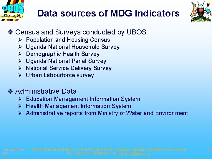 Data sources of MDG Indicators v Census and Surveys conducted by UBOS Ø Ø