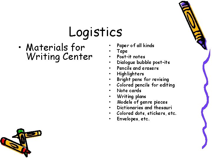 Logistics • Materials for Writing Center • • • • Paper of all kinds