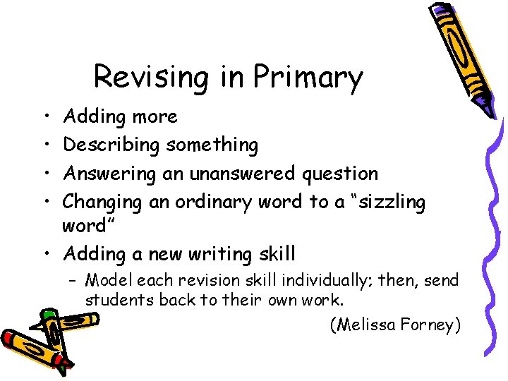 Revising in Primary • • Adding more Describing something Answering an unanswered question Changing