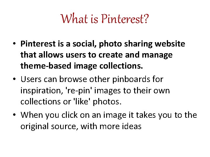 What is Pinterest? • Pinterest is a social, photo sharing website that allows users