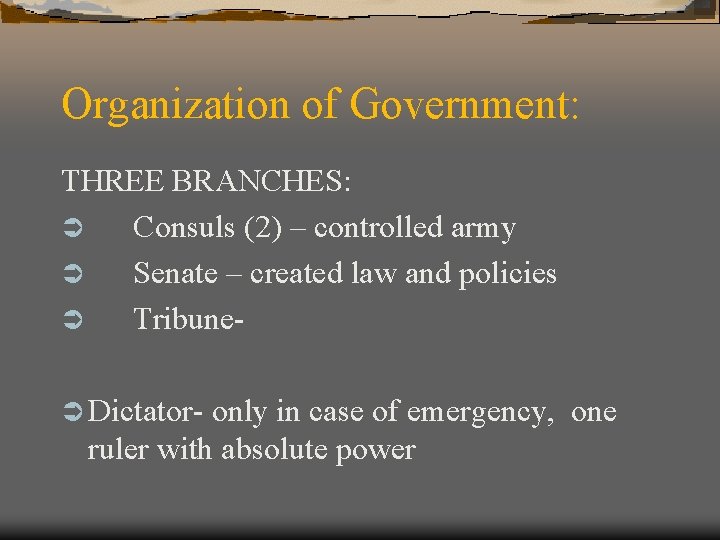 Organization of Government: THREE BRANCHES: Ü Consuls (2) – controlled army Ü Senate –