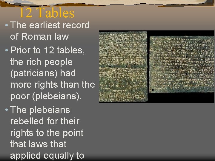 12 Tables • The earliest record of Roman law • Prior to 12 tables,