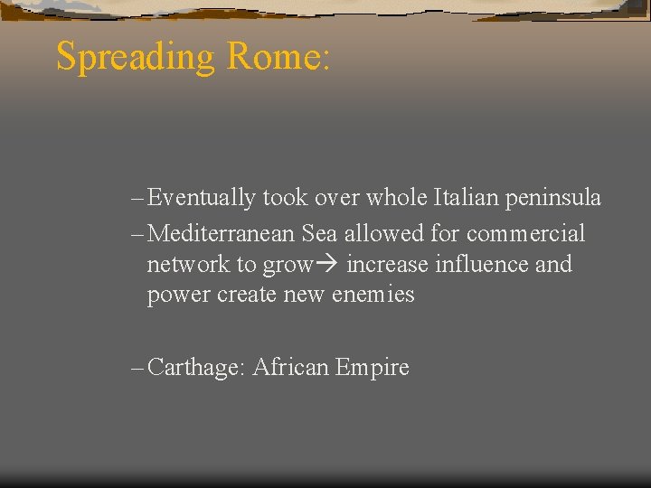Spreading Rome: – Eventually took over whole Italian peninsula – Mediterranean Sea allowed for