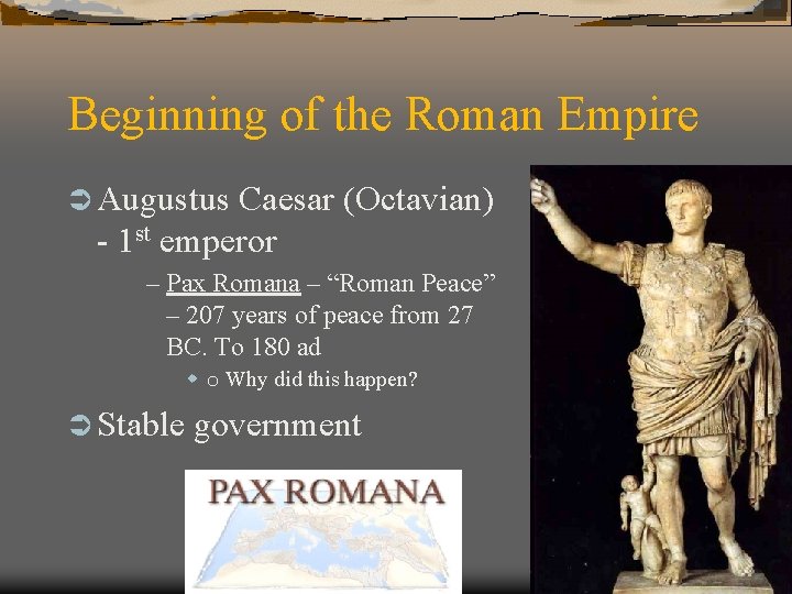 Beginning of the Roman Empire Ü Augustus Caesar (Octavian) - 1 st emperor –
