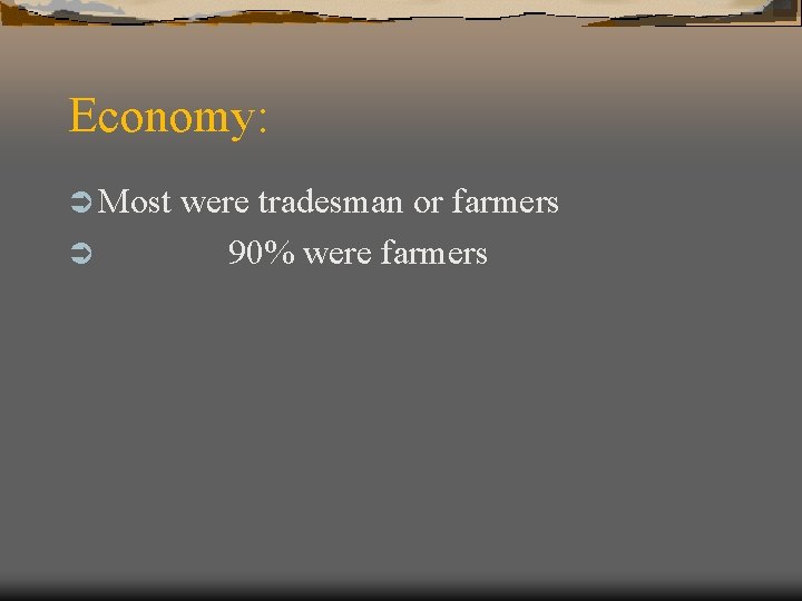 Economy: Ü Most Ü were tradesman or farmers 90% were farmers 