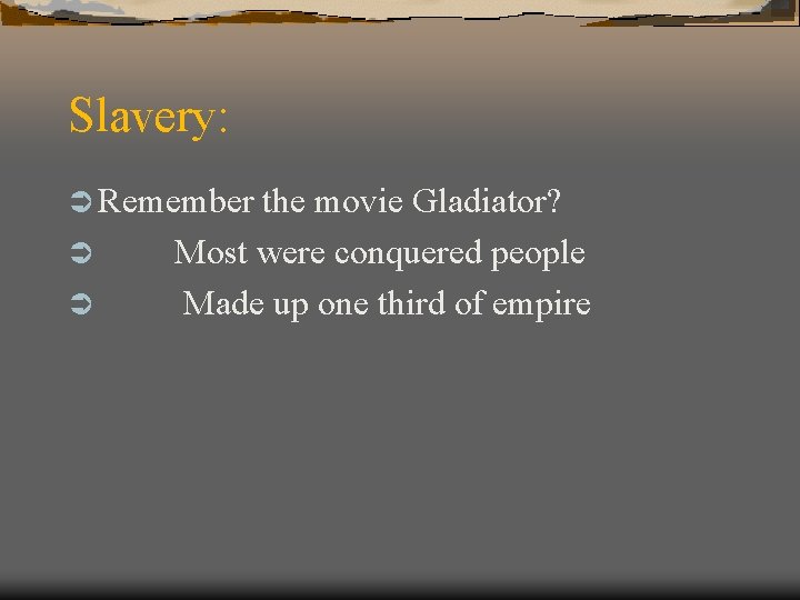 Slavery: Ü Remember Ü Ü the movie Gladiator? Most were conquered people Made up