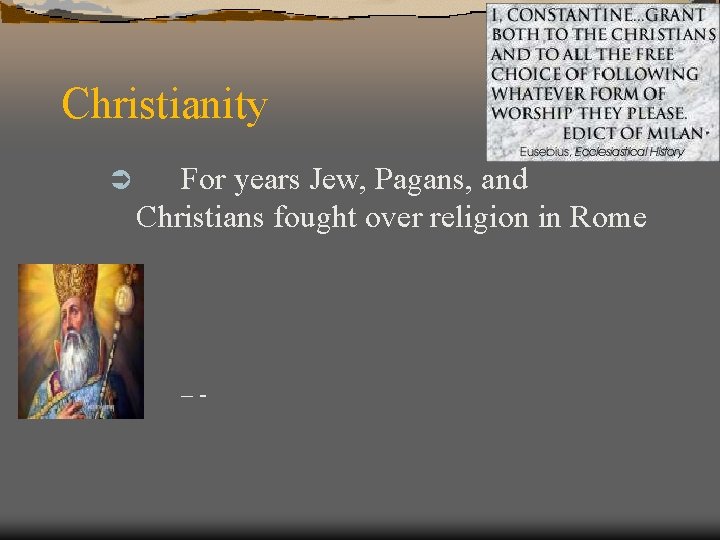 Christianity Ü For years Jew, Pagans, and Christians fought over religion in Rome –-