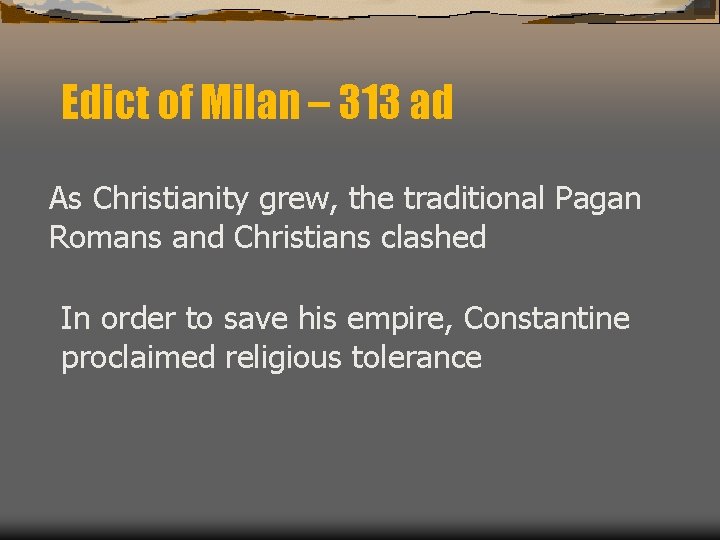 Edict of Milan – 313 ad As Christianity grew, the traditional Pagan Romans and