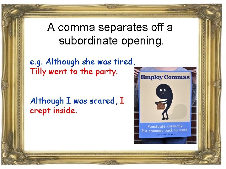 A comma separates off a subordinate opening. e. g. Although she was tired, Tilly