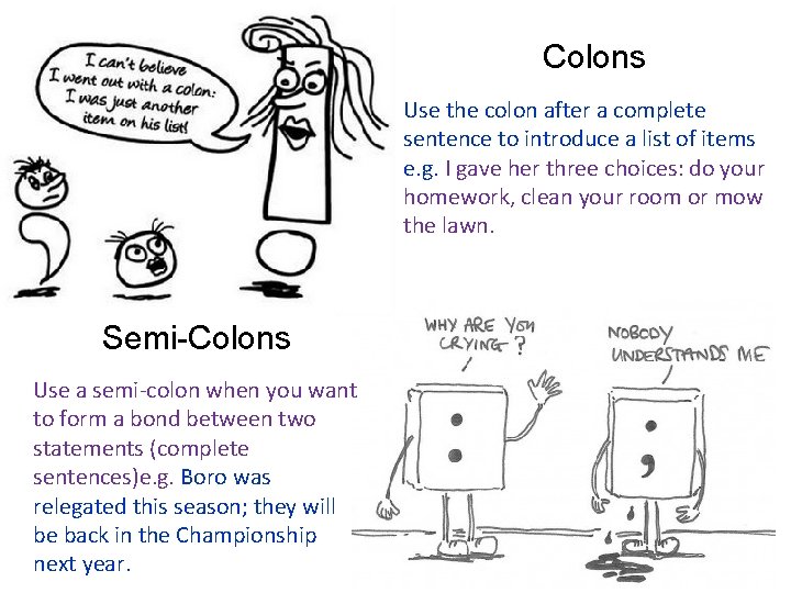 Colons Use the colon after a complete sentence to introduce a list of items