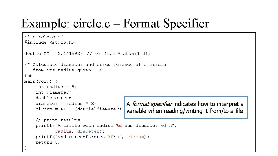 Example: circle. c – Format Specifier /* circle. c */ #include <stdio. h> double