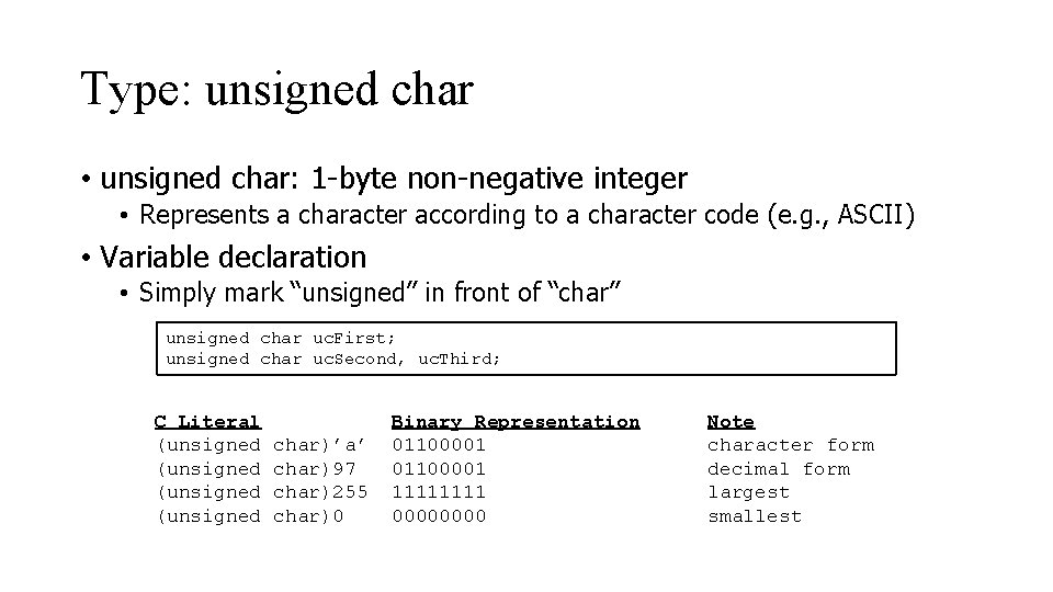 Type: unsigned char • unsigned char: 1 -byte non-negative integer • Represents a character