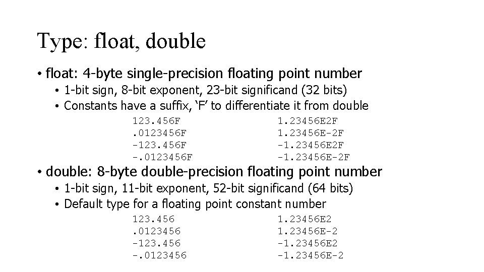 Type: float, double • float: 4 -byte single-precision floating point number • 1 -bit