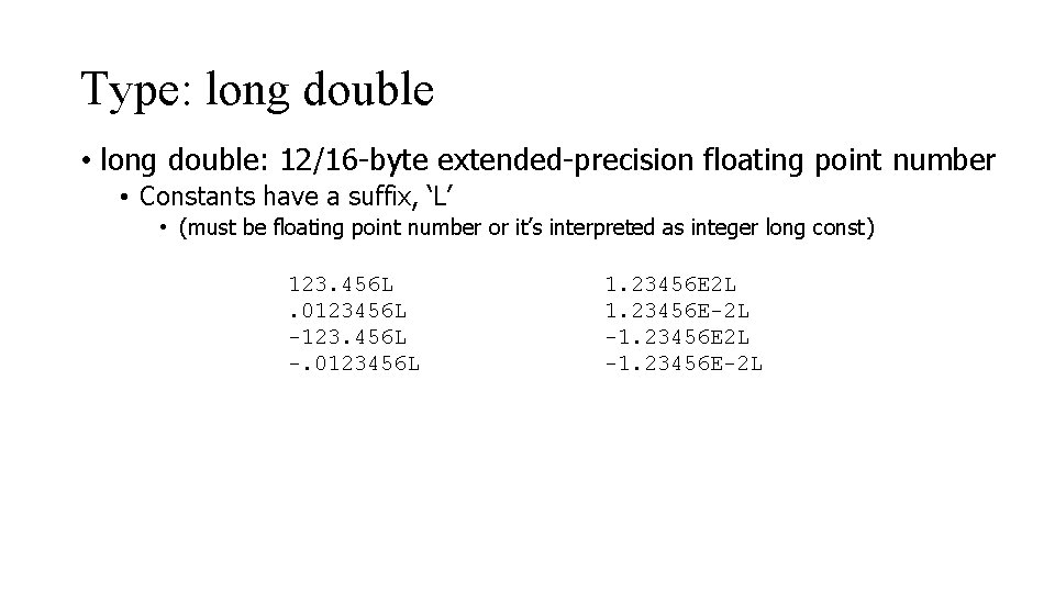 Type: long double • long double: 12/16 -byte extended-precision floating point number • Constants