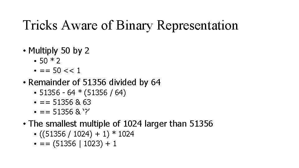 Tricks Aware of Binary Representation • Multiply 50 by 2 • 50 * 2