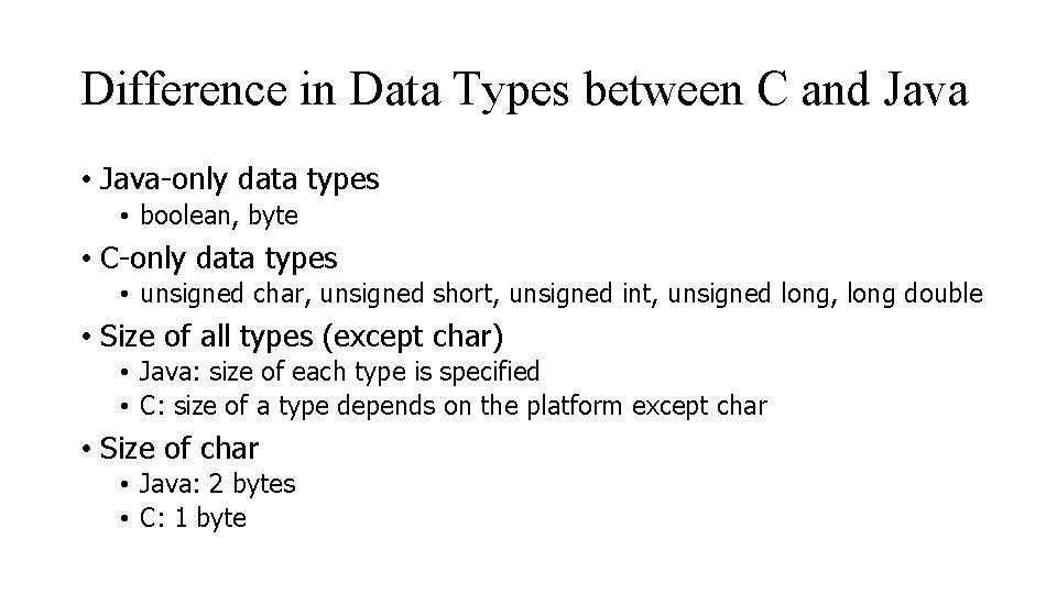 Difference in Data Types between C and Java • Java-only data types • boolean,