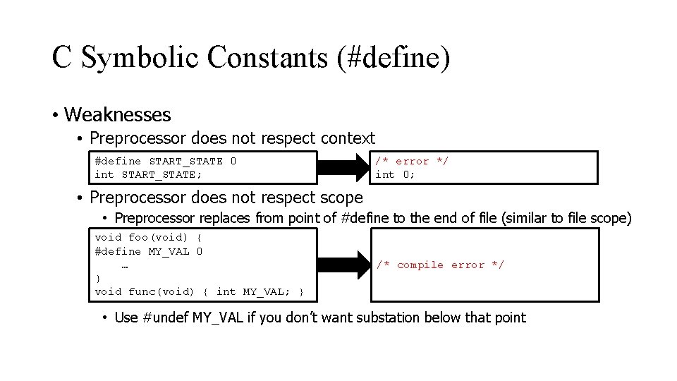 C Symbolic Constants (#define) • Weaknesses • Preprocessor does not respect context #define START_STATE