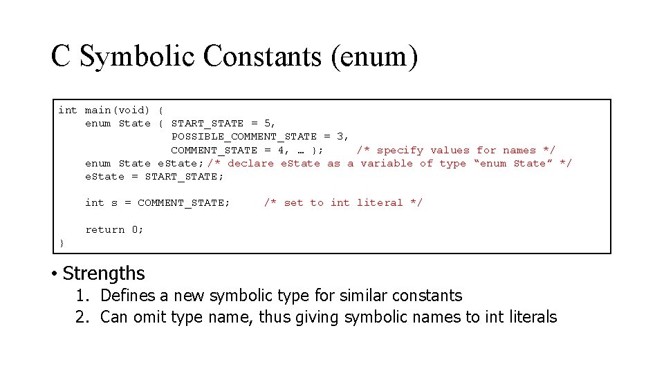 C Symbolic Constants (enum) int main(void) { enum State { START_STATE = 5, POSSIBLE_COMMENT_STATE