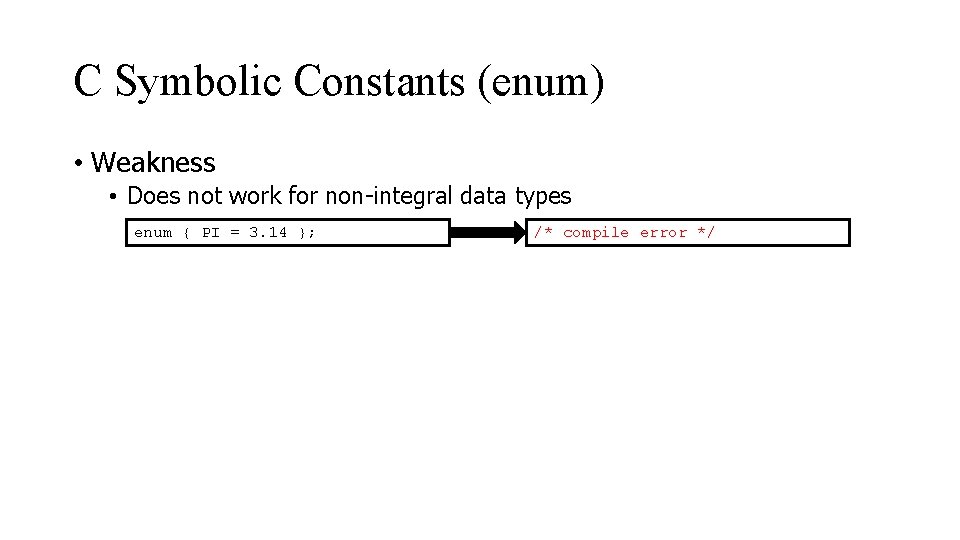C Symbolic Constants (enum) • Weakness • Does not work for non-integral data types