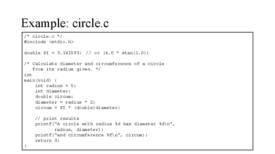 Example: circle. c /* circle. c */ #include <stdio. h> double PI = 3.