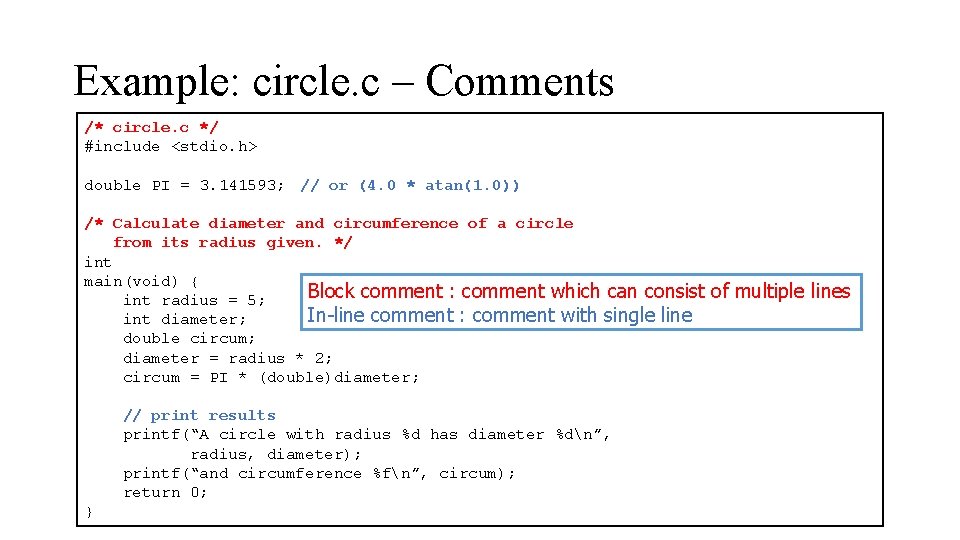Example: circle. c – Comments /* circle. c */ #include <stdio. h> double PI