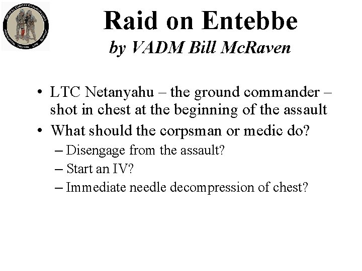 Raid on Entebbe by VADM Bill Mc. Raven • LTC Netanyahu – the ground