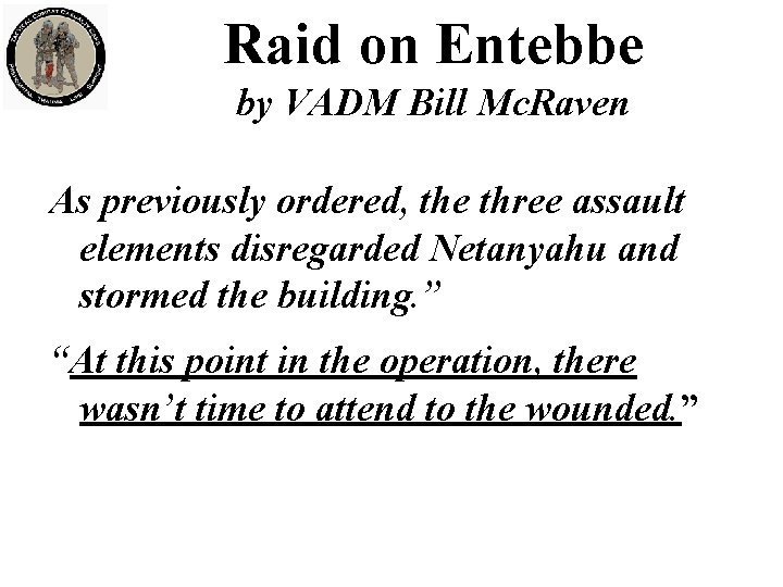 Raid on Entebbe by VADM Bill Mc. Raven As previously ordered, the three assault