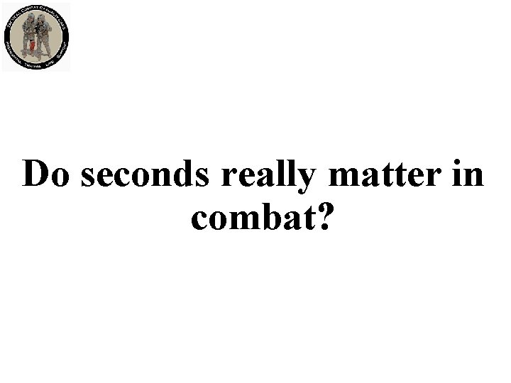 Do seconds really matter in combat? 