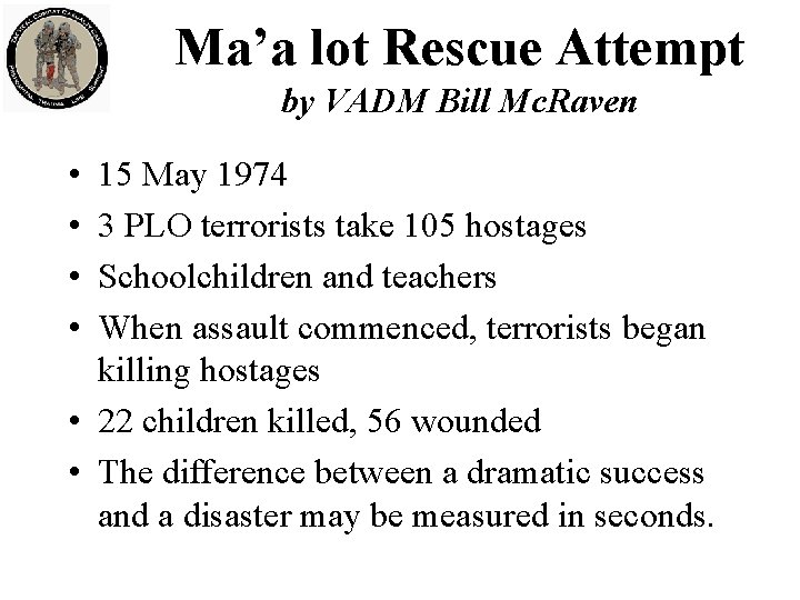 Ma’a lot Rescue Attempt by VADM Bill Mc. Raven • • 15 May 1974