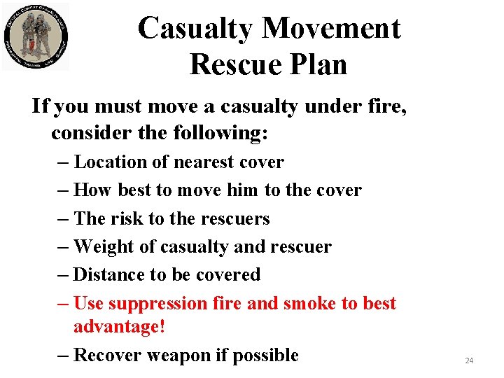 Casualty Movement Rescue Plan If you must move a casualty under fire, consider the