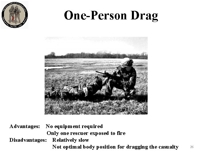 One-Person Drag Advantages: No equipment required Only one rescuer exposed to fire Disadvantages: Relatively