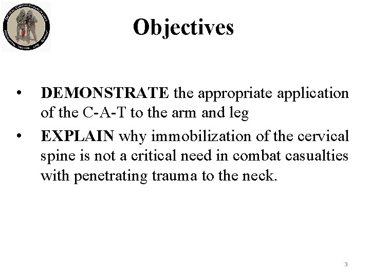 Objectives • • DEMONSTRATE the appropriate application of the C-A-T to the arm and