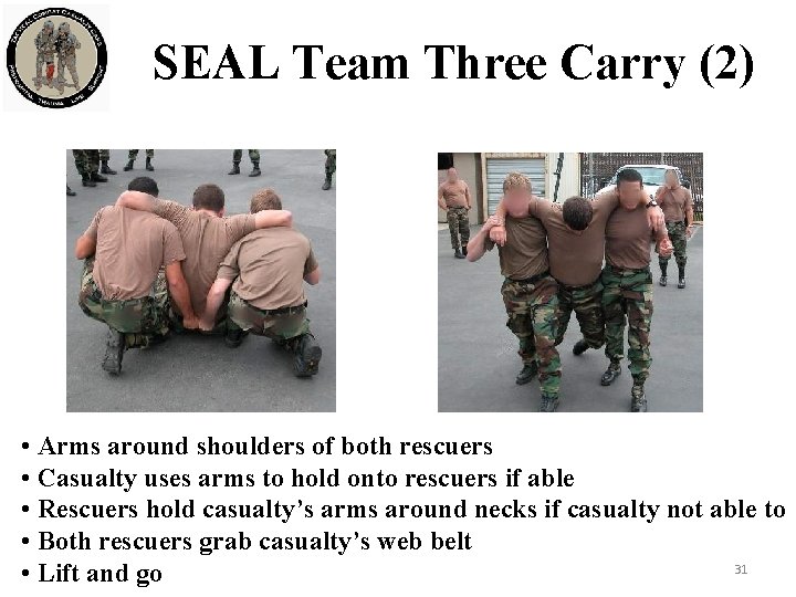 SEAL Team Three Carry (2) • Arms around shoulders of both rescuers • Casualty