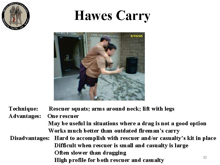 Hawes Carry Technique: Advantages: Rescuer squats; arms around neck; lift with legs One rescuer
